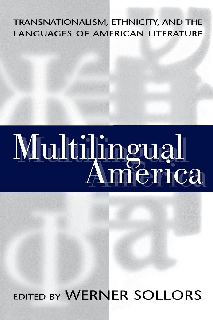 Multilingual America: Transnationalism, Ethnicity, And The Languages Of American Literature,New