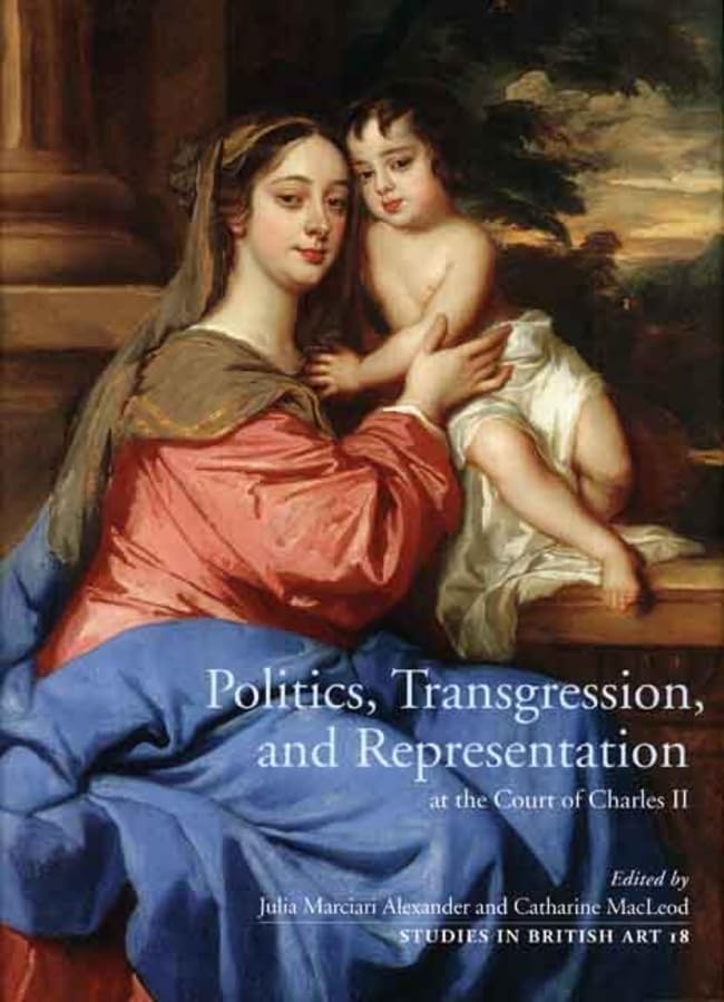 Politics, Transgression, and Representation at the Court of Charles II (Volume 18) (Studies in British Art),Used