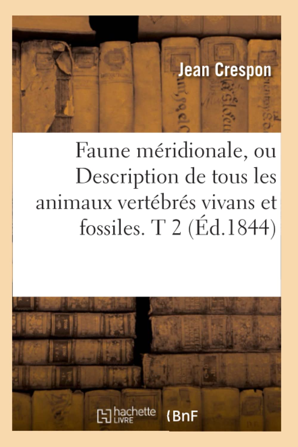 Faune Mridionale, Ou Description De Tous Les Animaux Vertbrs Vivans Et Fossiles. T 2 (D.1844) (Sciences) (French Edition,Used