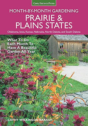 Prairie & Plains States Monthbymonth Gardening: What To Do Each Month To Have A Beautiful Garden All Year