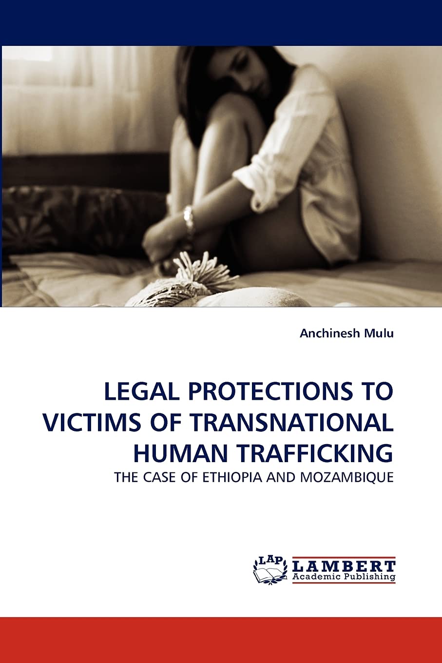 LEGAL PROTECTIONS TO VICTIMS OF TRANSNATIONAL HUMAN TRAFFICKING: THE CASE OF ETHIOPIA AND MOZAMBIQUE,Used