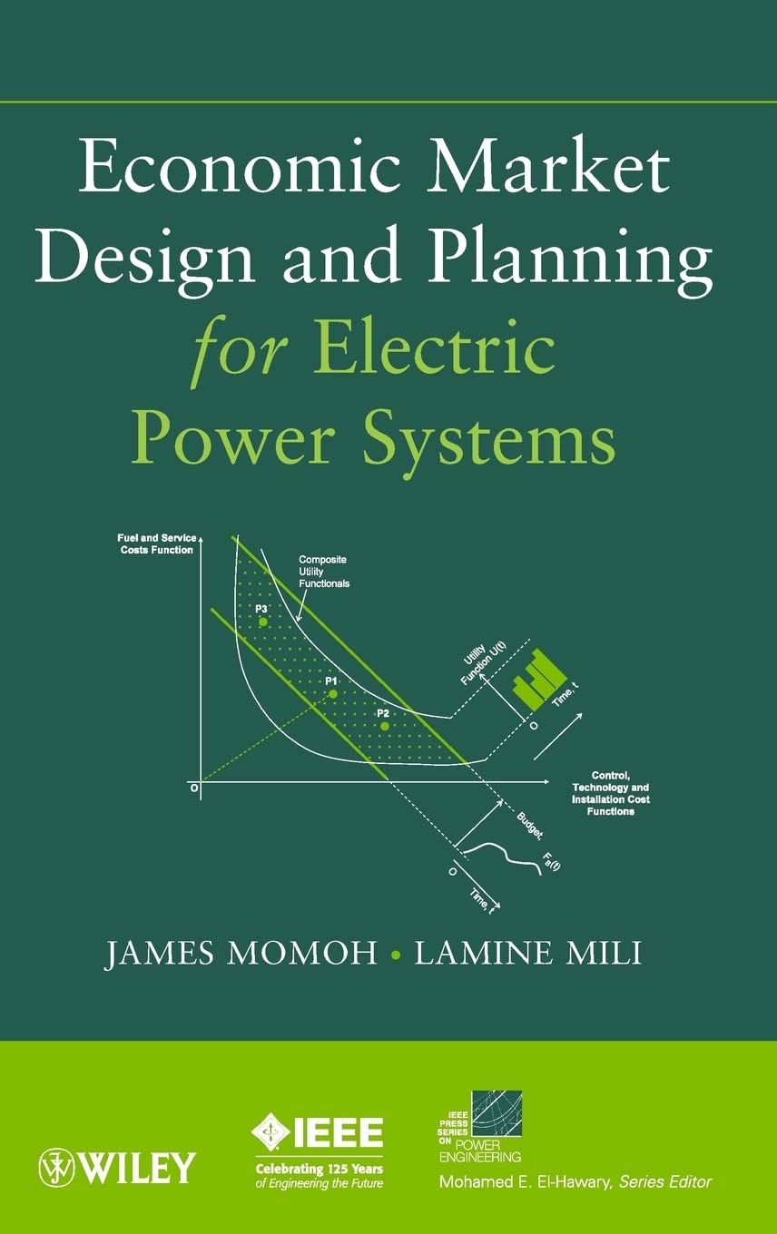 Economic Market Design And Planning For Electric Power Systems (Ieee Press Series On Power And Energy Systems)