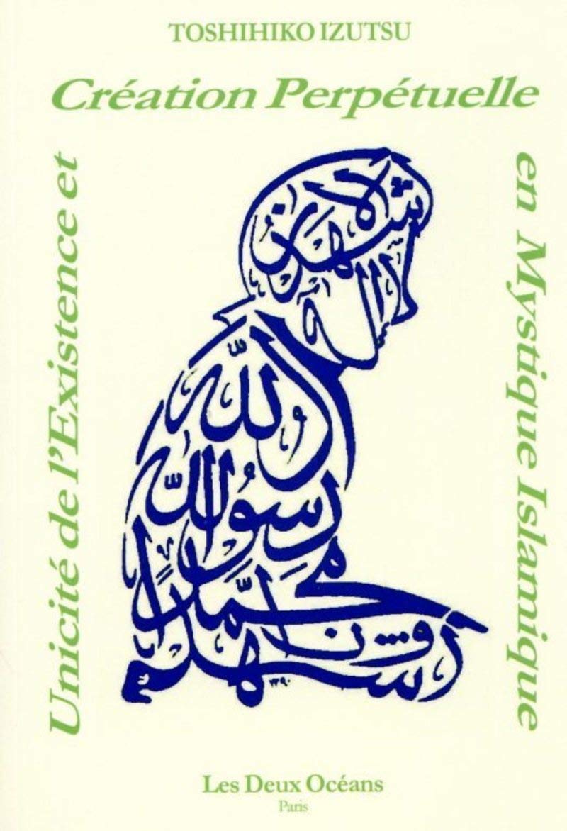Unicit de l'existence et cration perptuelle en mystique islamique,Used