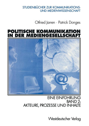 Politische Kommunikation in der Mediengesellschaft: Eine Einfhrung Band 2: Akteure, Prozesse und Inhalte (Studienbcher zur Kommu,Used
