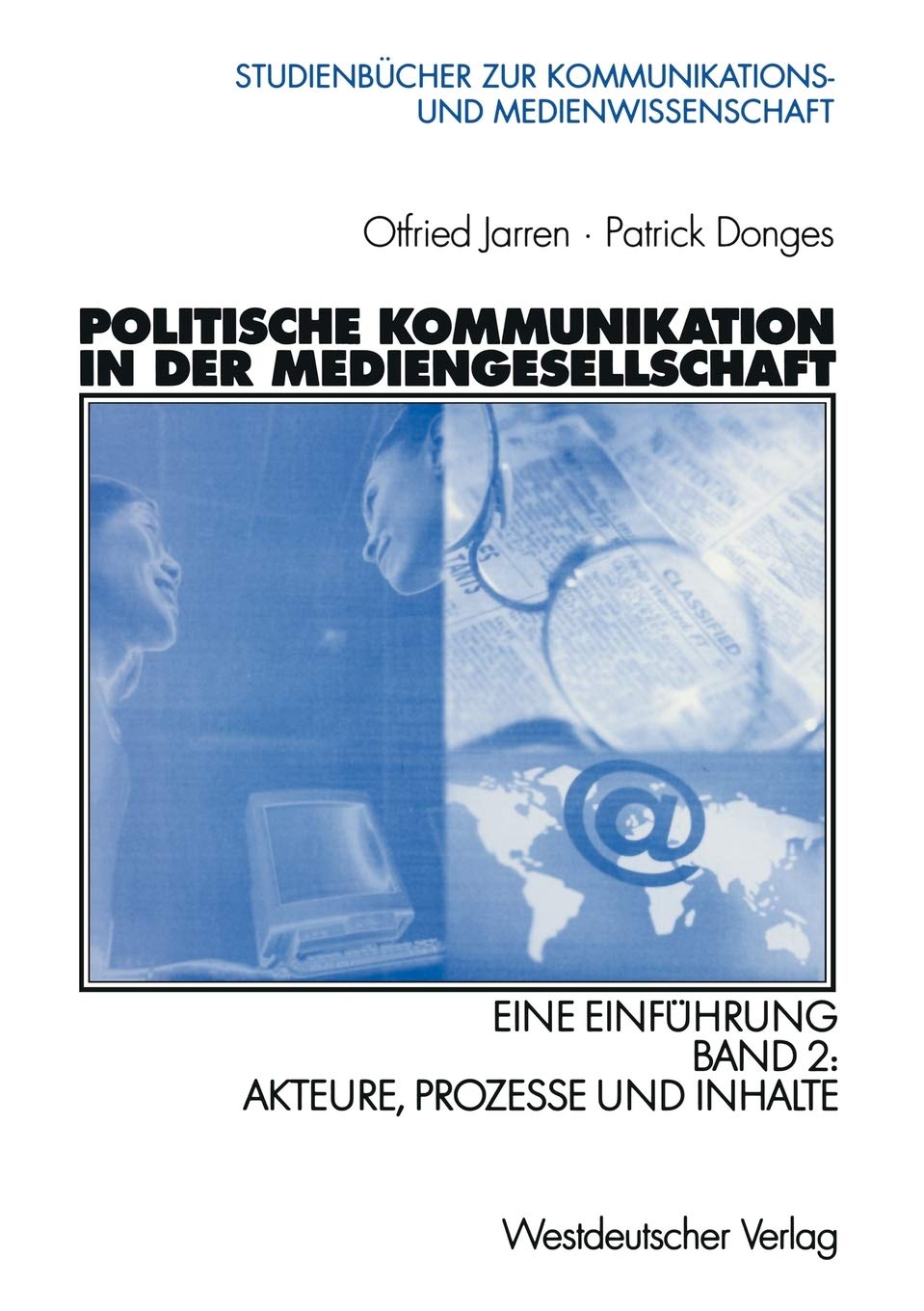 Politische Kommunikation in der Mediengesellschaft: Eine Einfhrung Band 2: Akteure, Prozesse und Inhalte (Studienbcher zur Kommu,Used