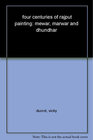 Four Centuries of Rajput Painting: Mewar, Marwar and Dhundhar Indian Miniatures from the Collection of Isabelle and Vicky Ducrot,Used