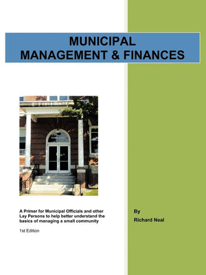 Municipal Management & Finances: A Primer For Municipal Officials and Other Lay Persons to Help Better Understand the Basics of ,New