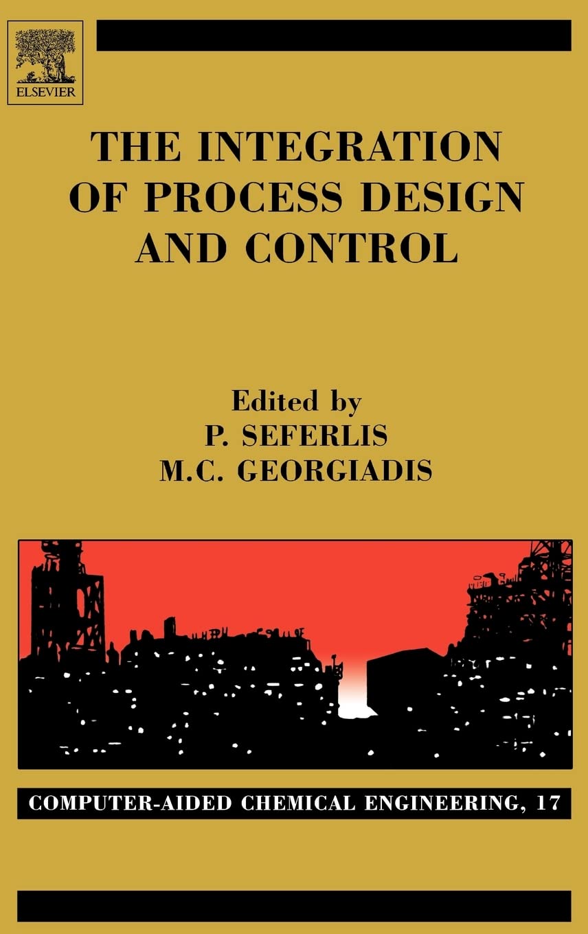 The Integration of Process Design and Control (Volume 17) (Computer Aided Chemical Engineering, Volume 17),Used