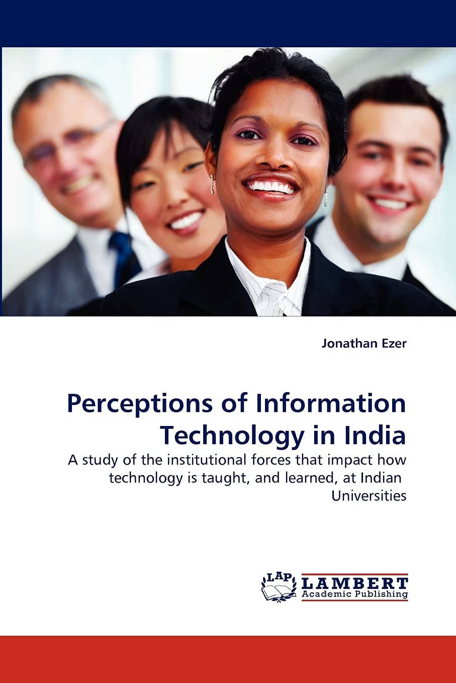 Perceptions of Information Technology in India: A study of the institutional forces that impact how technology is taught, and le,Used