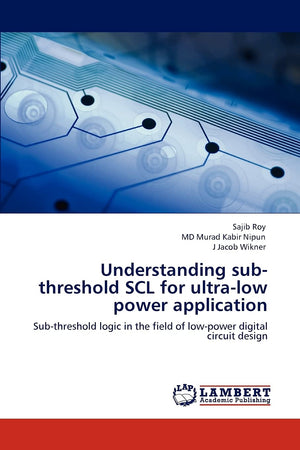 Understanding subthreshold SCL for ultralow power application: Subthreshold logic in the field of lowpower digital circuit d,Used