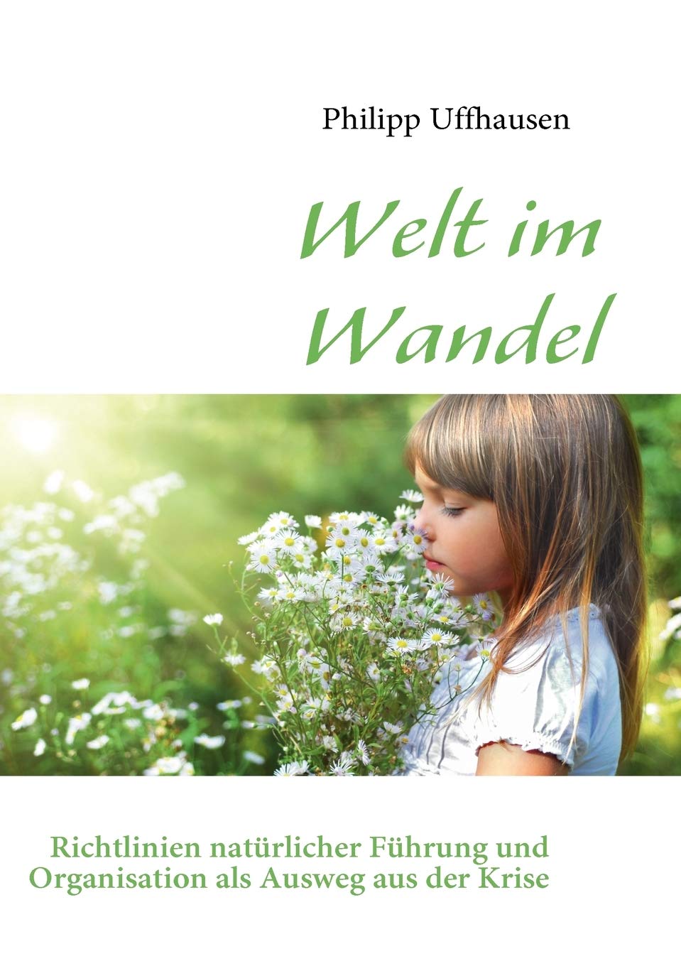 Welt im Wandel: Richtlinien natrlicher Fhrung und Organisation als Ausweg aus der Krise (German Edition),Used