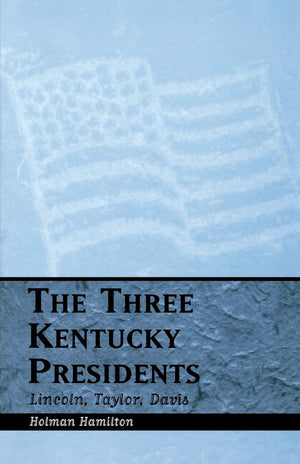The Three Kentucky Presidents: Lincoln, Taylor, Davis,Used