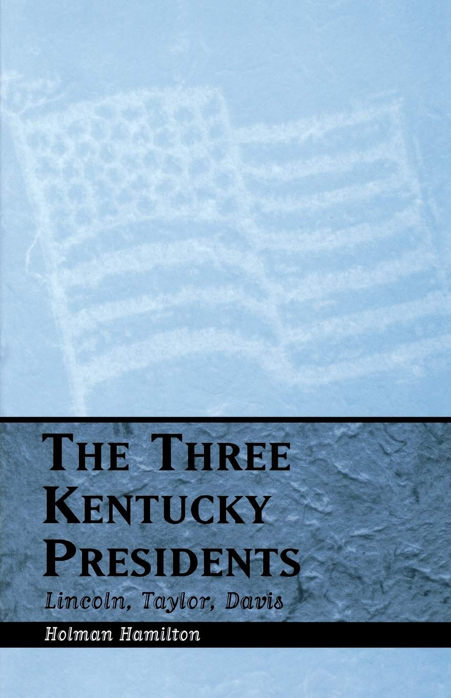 The Three Kentucky Presidents: Lincoln, Taylor, Davis,Used