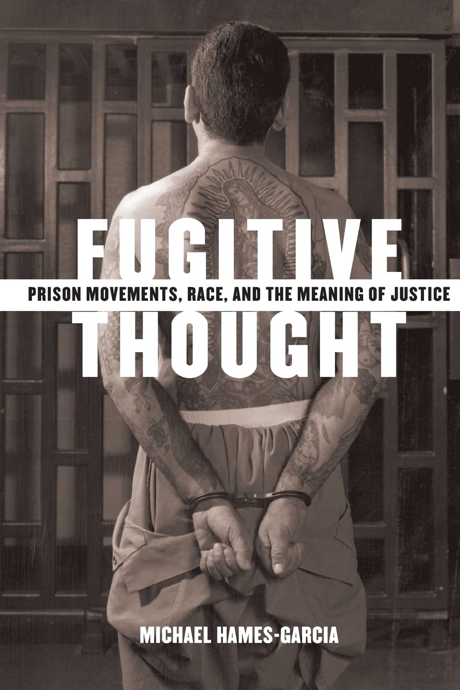 Fugitive Thought: Prison Movements, Race, And The Meaning Of Justice,New