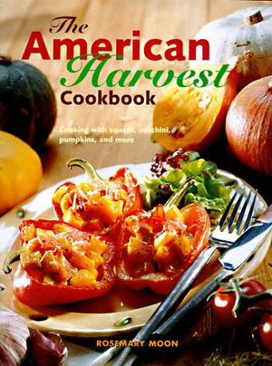 The American Harvest Cookbook: Cooking With Squash, Zucchini, Pumpkins, and More,Used