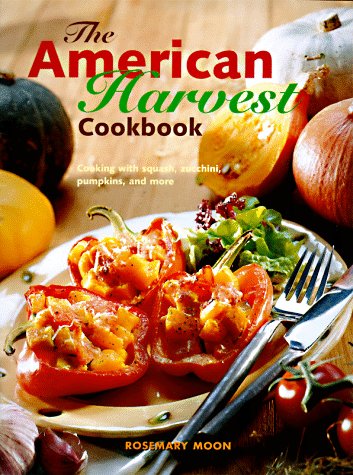 The American Harvest Cookbook: Cooking With Squash, Zucchini, Pumpkins, and More,Used