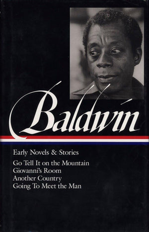 James Baldwin: Early Novels and Stories: Go Tell It on a Mountain / Giovanni's Room / Another Country / Going to Meet the Man,New