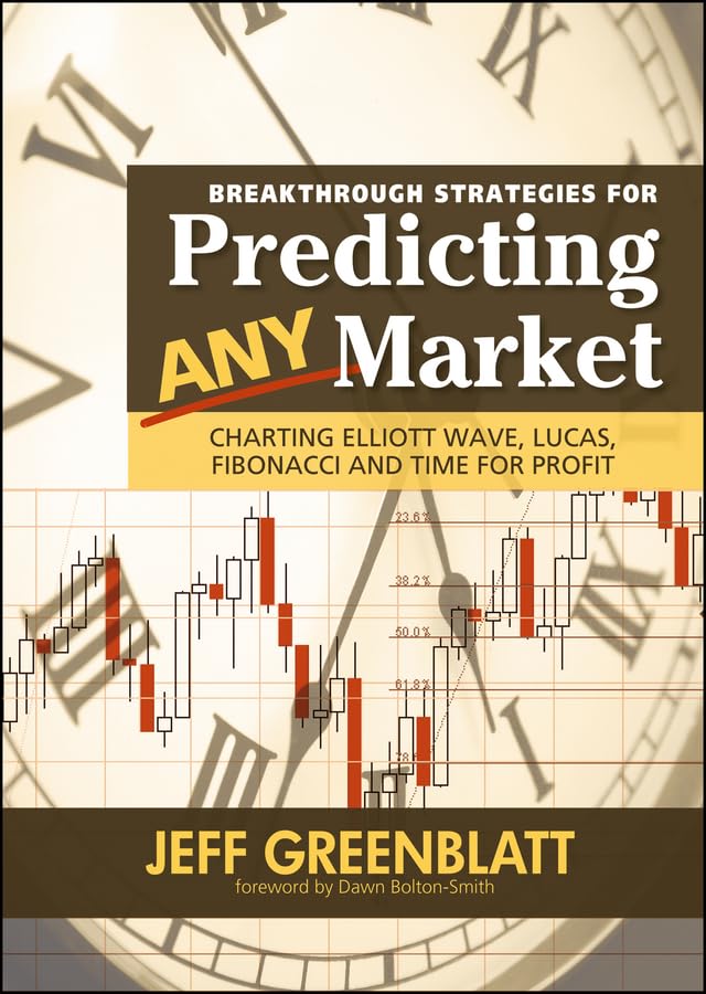 Breakthrough Strategies For Predicting Any Market: Charting Elliott Wave, Lucas, Fibonacci And Time For Profit