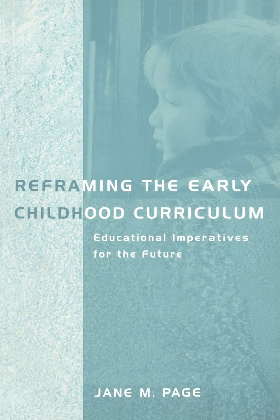 Reframing the Early Childhood Curriculum (Futures and Education Series),New