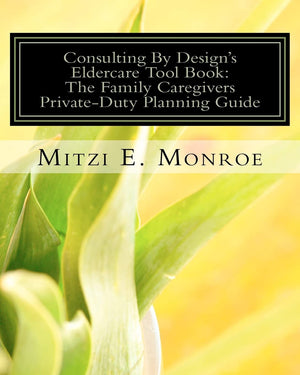 Consulting By Design'S Eldercare Tool Book: The Family Caregivers Privateduty Planning Guide,Used