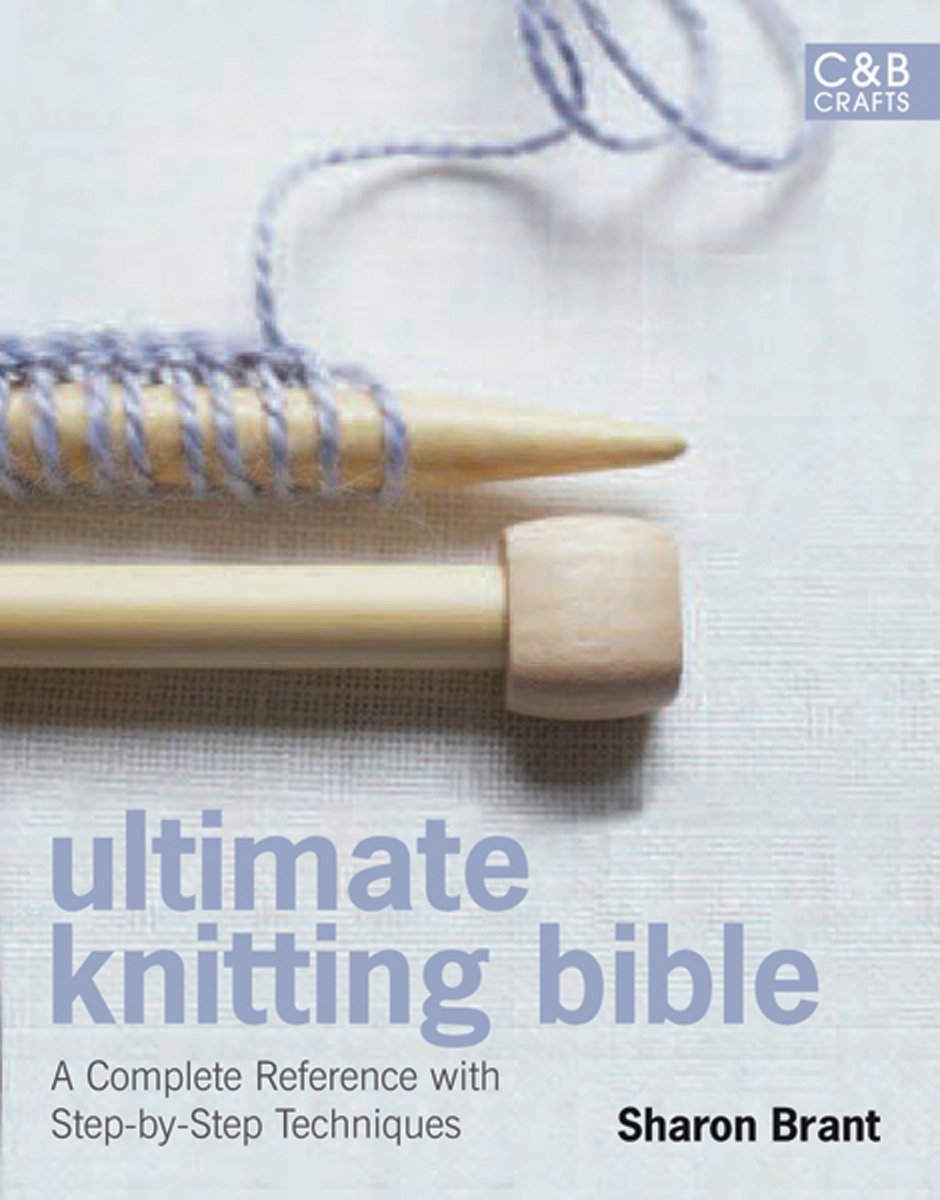 Ultimate Knitting Bible: A Complete Reference with StepbyStep Techniques (C&B Crafts Bible Series),Used
