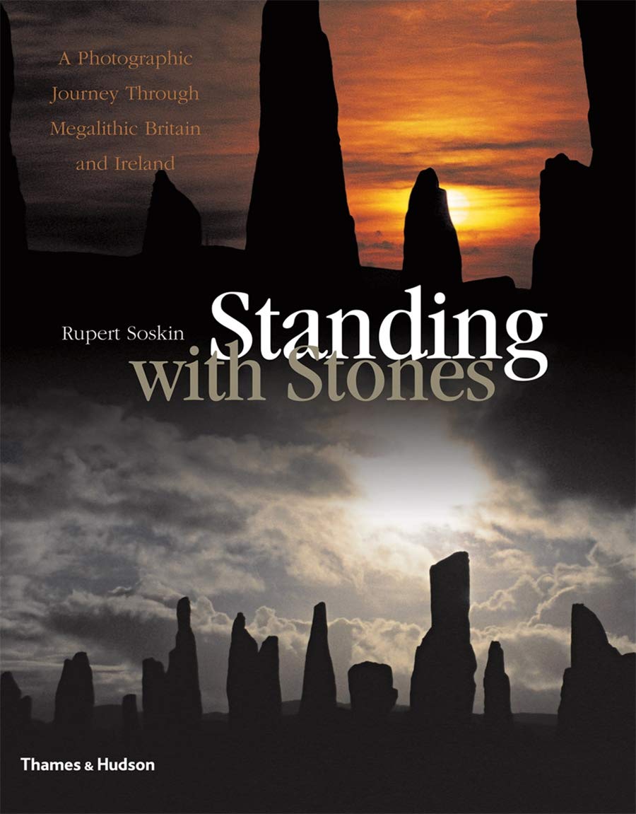 Standing with Stones: A Photographic Journey through Megalithic Britain and Ireland,New
