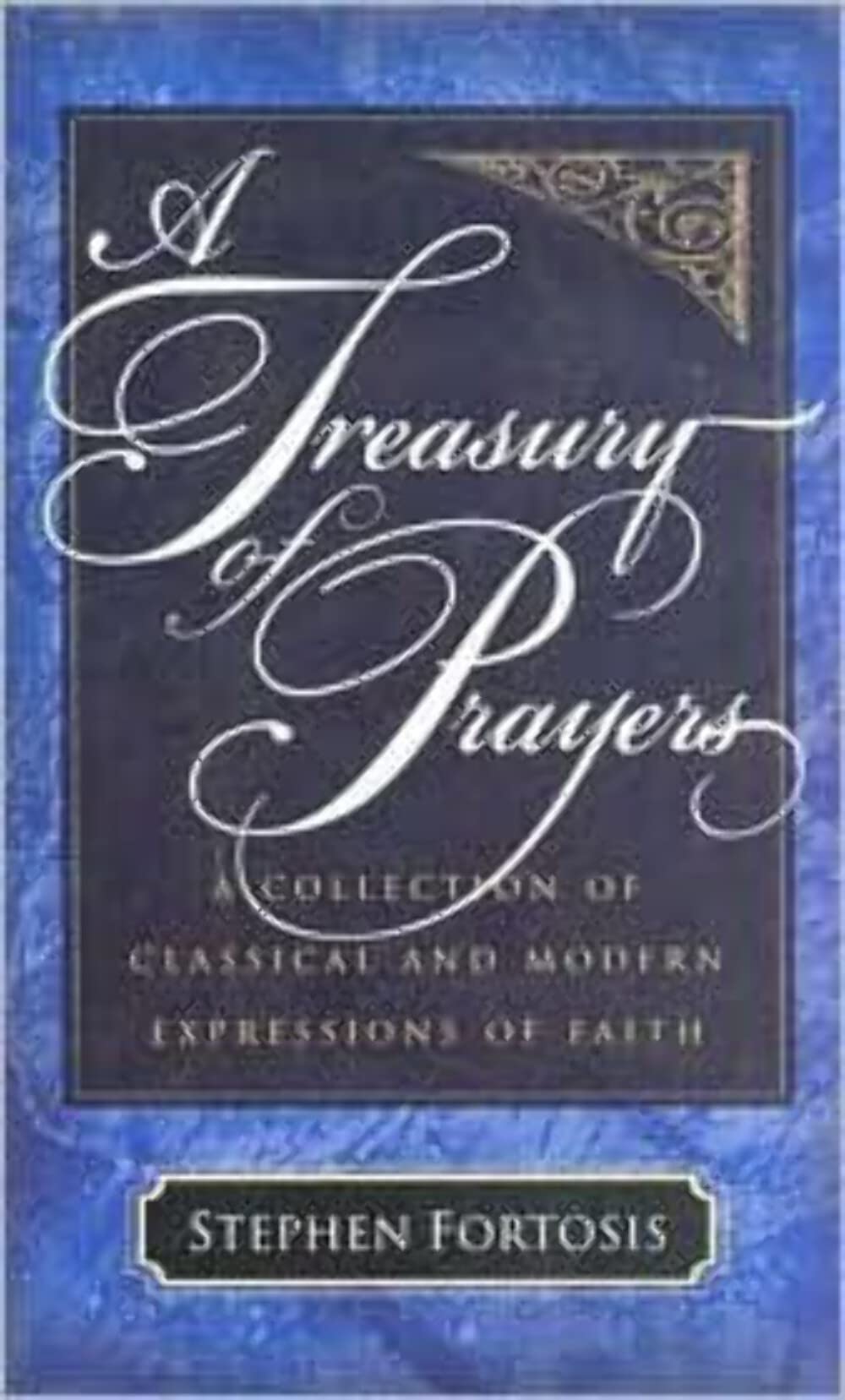 Treasury of Prayers, A: A Collection of Classical and Modern Expressions of Faith,Used