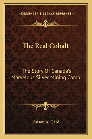 The Real Cobalt: The Story Of Canada's Marvelous Silver Mining Camp,Used