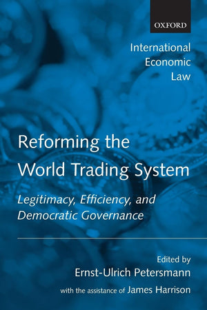 Reforming the World Trading System: Legitimacy, Efficiency, and Democratic Governance (International Economic Law Series),Used