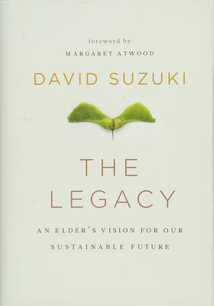The Legacy: An Elder'S Vision For Our Sustainable Future (David Suzuki Institute),New