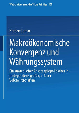 Makrokonomische Konvergenz und Whrungssystem: Ein strategischer Ansatz geldpolitischer Interdependenz groer, offener Volkswirtsc,Used