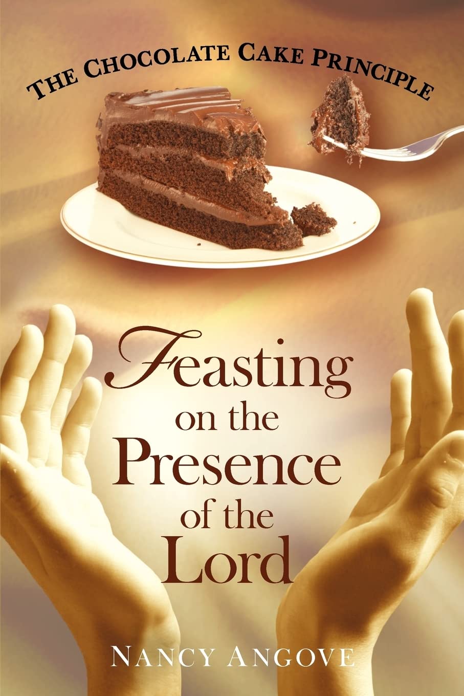 The Chocolate Cake Principle: Feasting on the Presence of the Lord,Used