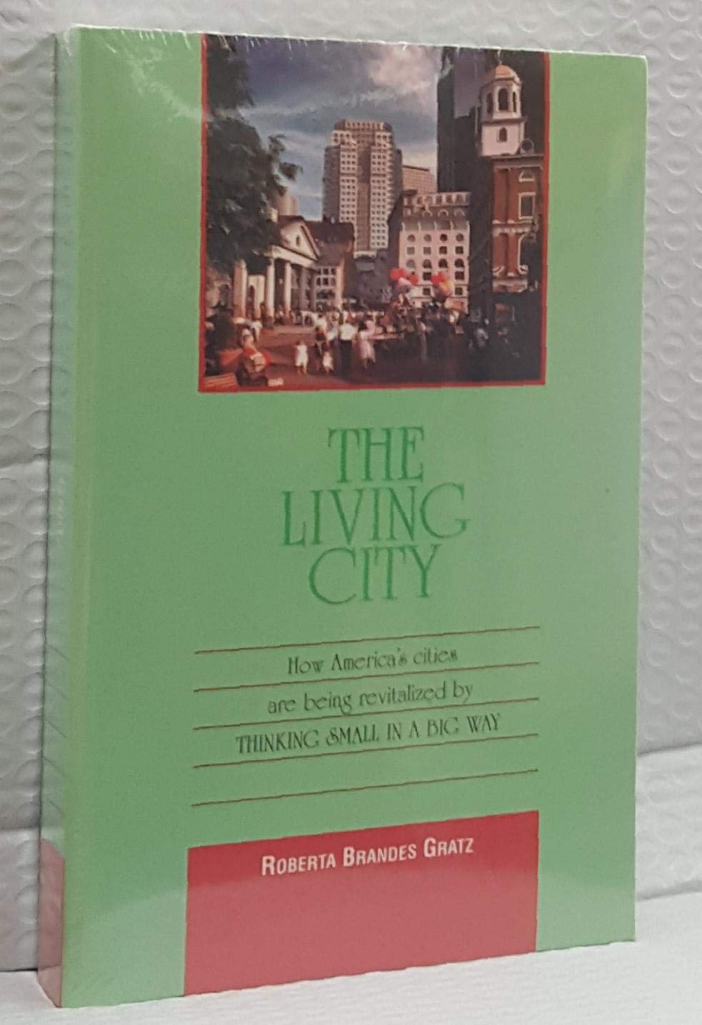 The Living City: How America's Cities Are Being Revitalized by Thinking Small in a Big Way,Used