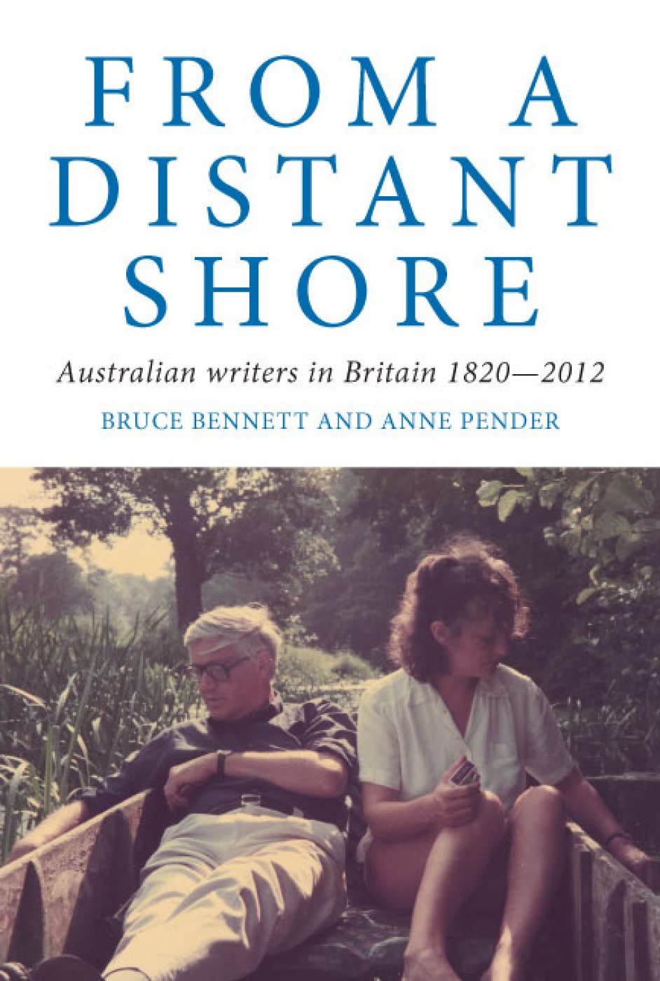 From A Distant Shore: Australian Writers In Britain 18202012 (Australian Literary Studies),Used