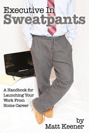 Executive In Sweatpants: A Handbook For Launching Your Work From Home Career,Used