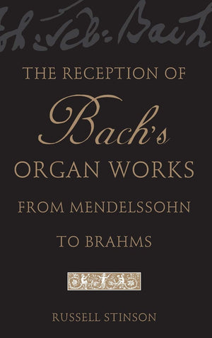 The Reception of Bach's Organ Works from Mendelssohn to Brahms,Used