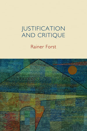 Justification And Critique: Towards A Critical Theory Of Politics,New