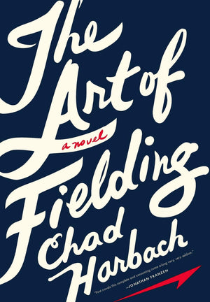 The Art Of Fielding: A Novel,New
