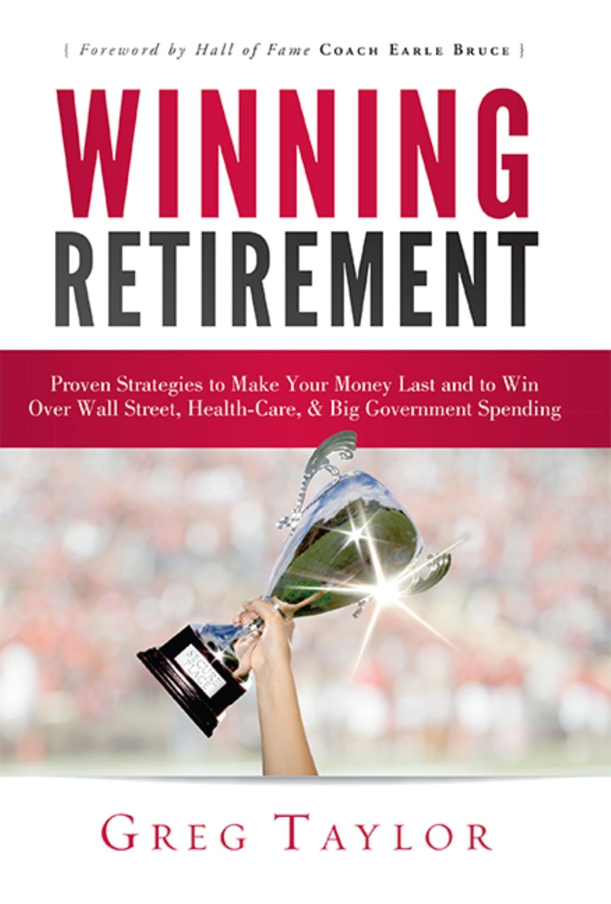 Winning Retirement: Proven Strategies To Make Your Money Last And To Win Over Wall Street, Healthcare & Big Government Spending,Used