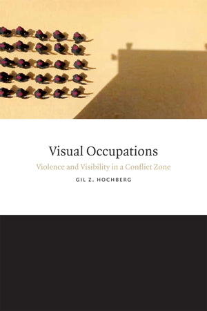 Visual Occupations: Violence And Visibility In A Conflict Zone (Perverse Modernities: A Series Edited By Jack Halberstam And Lis