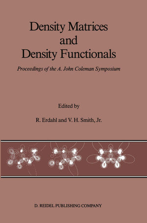 Density Matrices and Density Functionals: Proceedings of the A. John Coleman Symposium,New