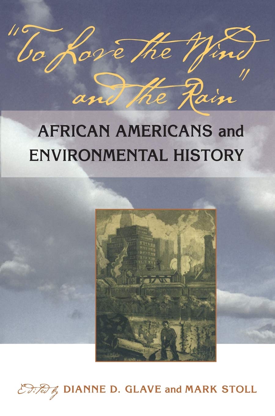 To Love the Wind and the Rain: African Americans and Environmental History,Used