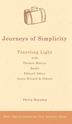 Journeys of Simplicity: Traveling Light with Thomas Merton, Basho, Edward Abbey, Annie Dillard & Others,Used