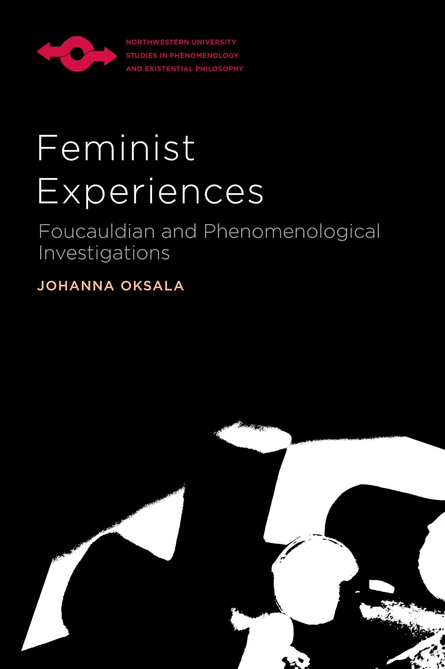 Feminist Experiences: Foucauldian And Phenomenological Investigations (Studies In Phenomenology And Existential Philosophy),Used