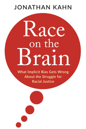 Race On The Brain: What Implicit Bias Gets Wrong About The Struggle For Racial Justice,Used