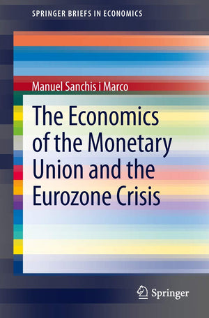 The Economics of the Monetary Union and the Eurozone Crisis (SpringerBriefs in Economics),Used