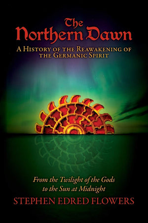The Northern Dawn: A History of the Reawakening of the Germanic Spirit: From the Twilight of the Gods to the Sun at Midnight (1),Used
