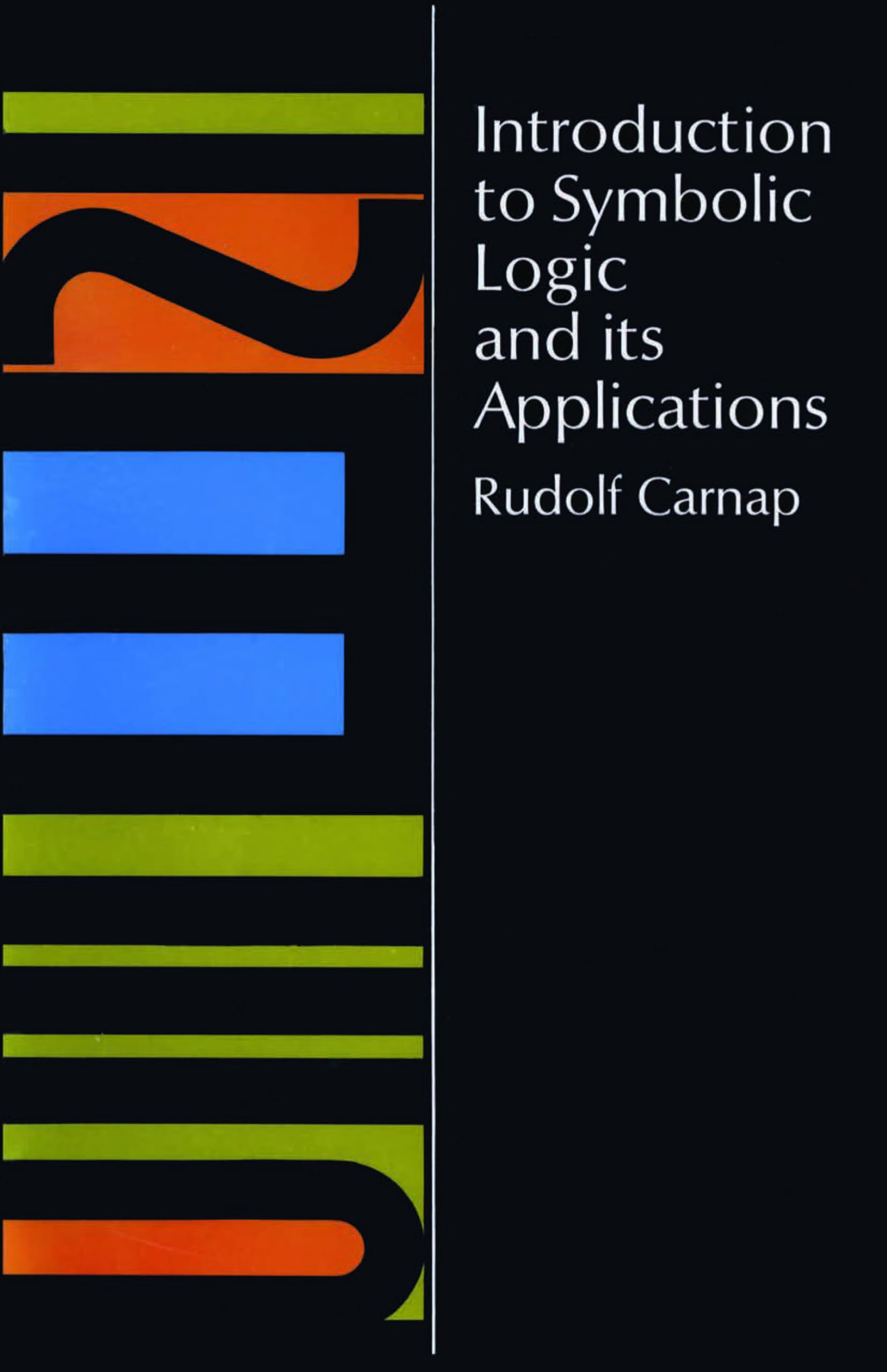 Introduction to Symbolic Logic and Its Applications,New