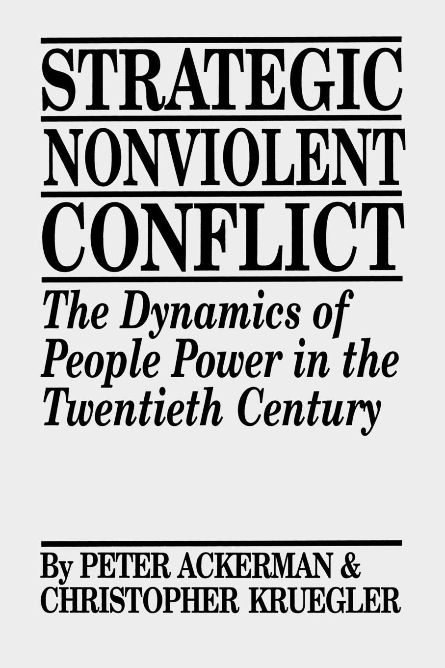 Strategic Nonviolent Conflict: The Dynamics Of People Power In The Twentieth Century