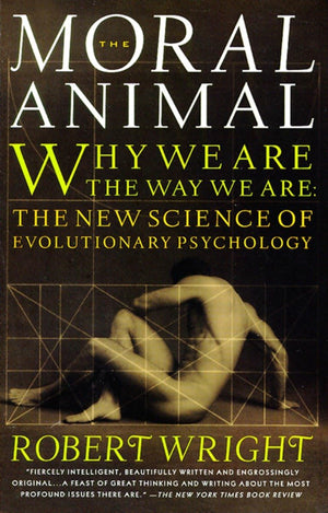 The Moral Animal: Why We Are, The Way We Are: The New Science Of Evolutionary Psychology,New